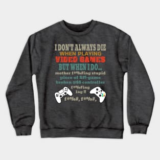 I Don't Always Die Playing Video Games Crewneck Sweatshirt